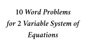 Read more about the article 10 Word Problems for 2 Variable System of Equations