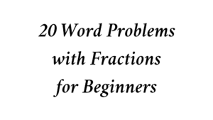 Read more about the article 20 Word Problems with Fractions for Beginners